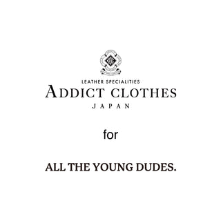 ADDICT CLOTHES × ALL THE YOUNG DUDES